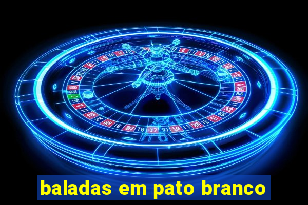 baladas em pato branco